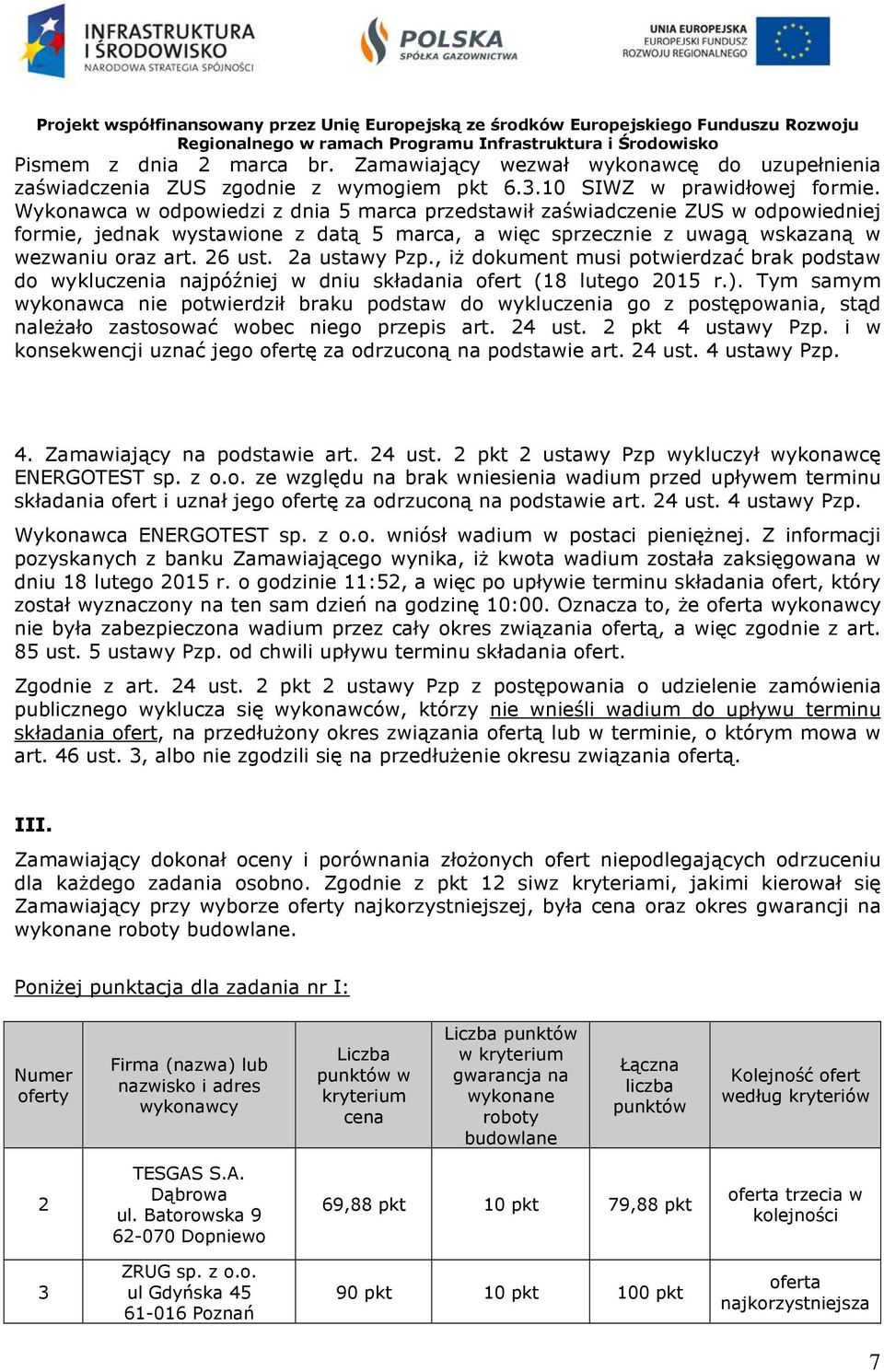 , iż dokument musi potwierdzać brak podstaw do wykluczenia najpóźniej w dniu składania ofert (18 lutego 2015 r.).