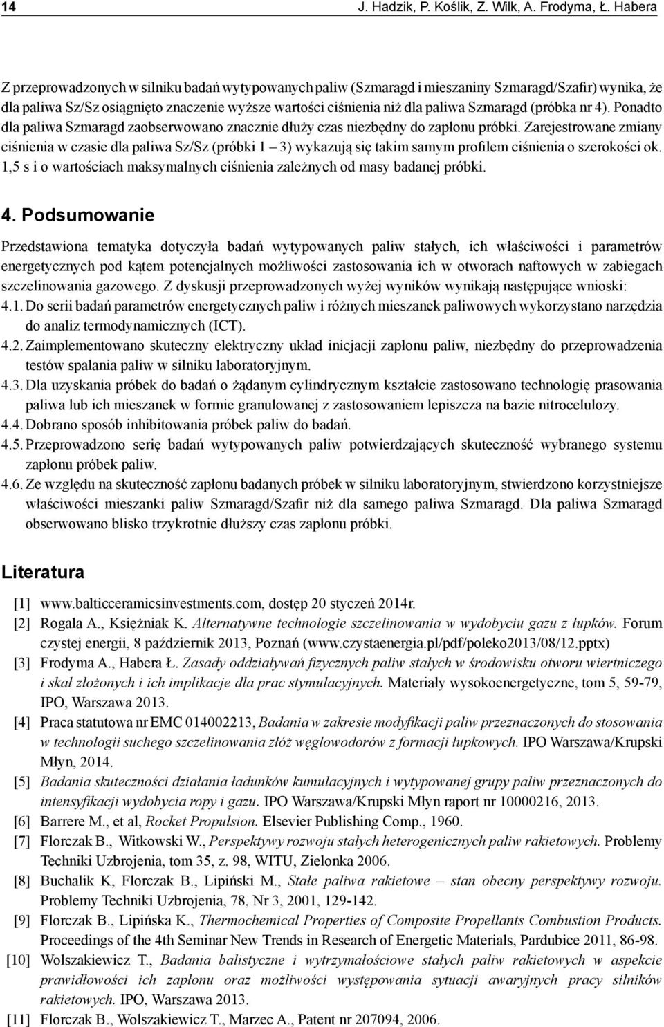 (próbka nr 4). Ponadto dla paliwa Szmaragd zaobserwowano znacznie dłuży czas niezbędny do zapłonu próbki.