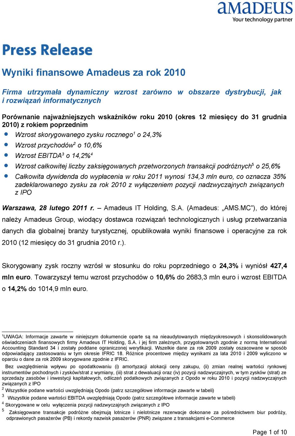 przetworzonych transakcji podróżnych 5 o 25,6% Całkowita dywidenda do wypłacenia w roku 2011 wynosi 134,3 mln euro, co oznacza 35% zadeklarowanego zysku za rok 2010 z wyłączeniem pozycji