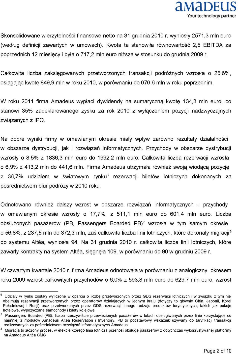 Całkowita liczba zaksięgowanych przetworzonych transakcji podróżnych wzrosła o 25,6%, osiągając kwotę 849,9 mln w roku 2010, w porównaniu do 676,6 mln w roku poprzednim.