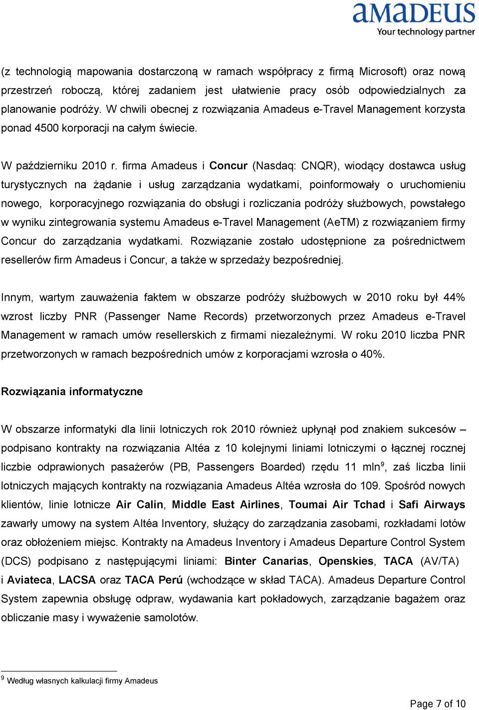 firma Amadeus i Concur (Nasdaq: CNQR), wiodący dostawca usług turystycznych na żądanie i usług zarządzania wydatkami, poinformowały o uruchomieniu nowego, korporacyjnego rozwiązania do obsługi i