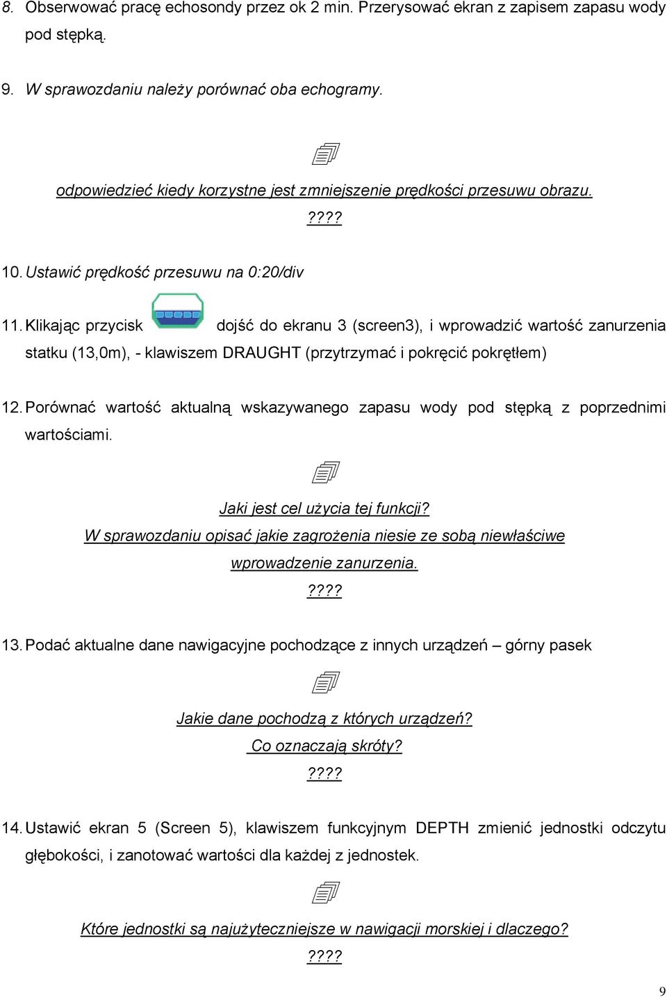 Klikając przycisk dojść do ekranu 3 (screen3), i wprowadzić wartość zanurzenia statku (13,0m), - klawiszem DRAUGHT (przytrzymać i pokręcić pokrętłem) 12.