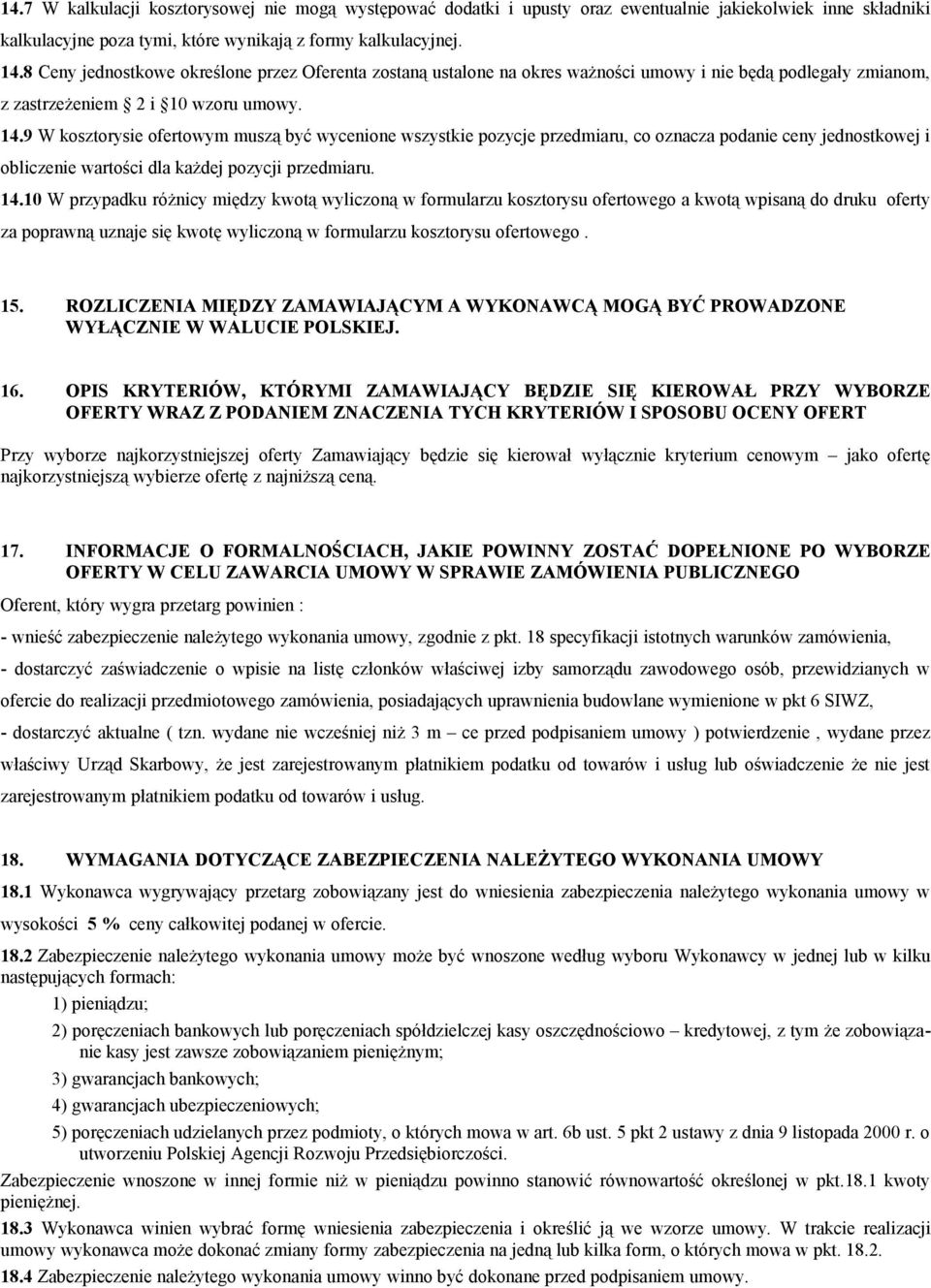 9 W kosztorysie ofertowym muszą być wycenione wszystkie pozycje przedmiaru, co oznacza podanie ceny jednostkowej i obliczenie wartości dla każdej pozycji przedmiaru. 14.