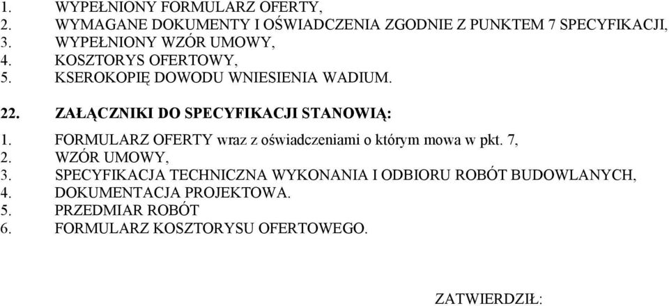 ZAŁĄCZNIKI DO SPECYFIKACJI STANOWIĄ: 1. FORMULARZ OFERTY wraz z oświadczeniami o którym mowa w pkt. 7, 2.