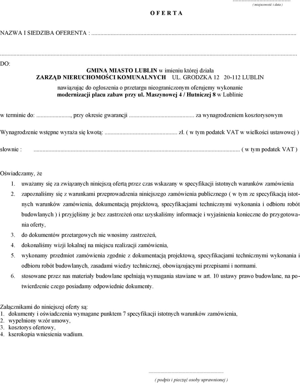 .., przy okresie gwarancji... za wynagrodzeniem kosztorysowym Wynagrodzenie wstępne wyraża się kwotą:... zł. ( w tym podatek VAT w wielkości ustawowej ) słownie :.