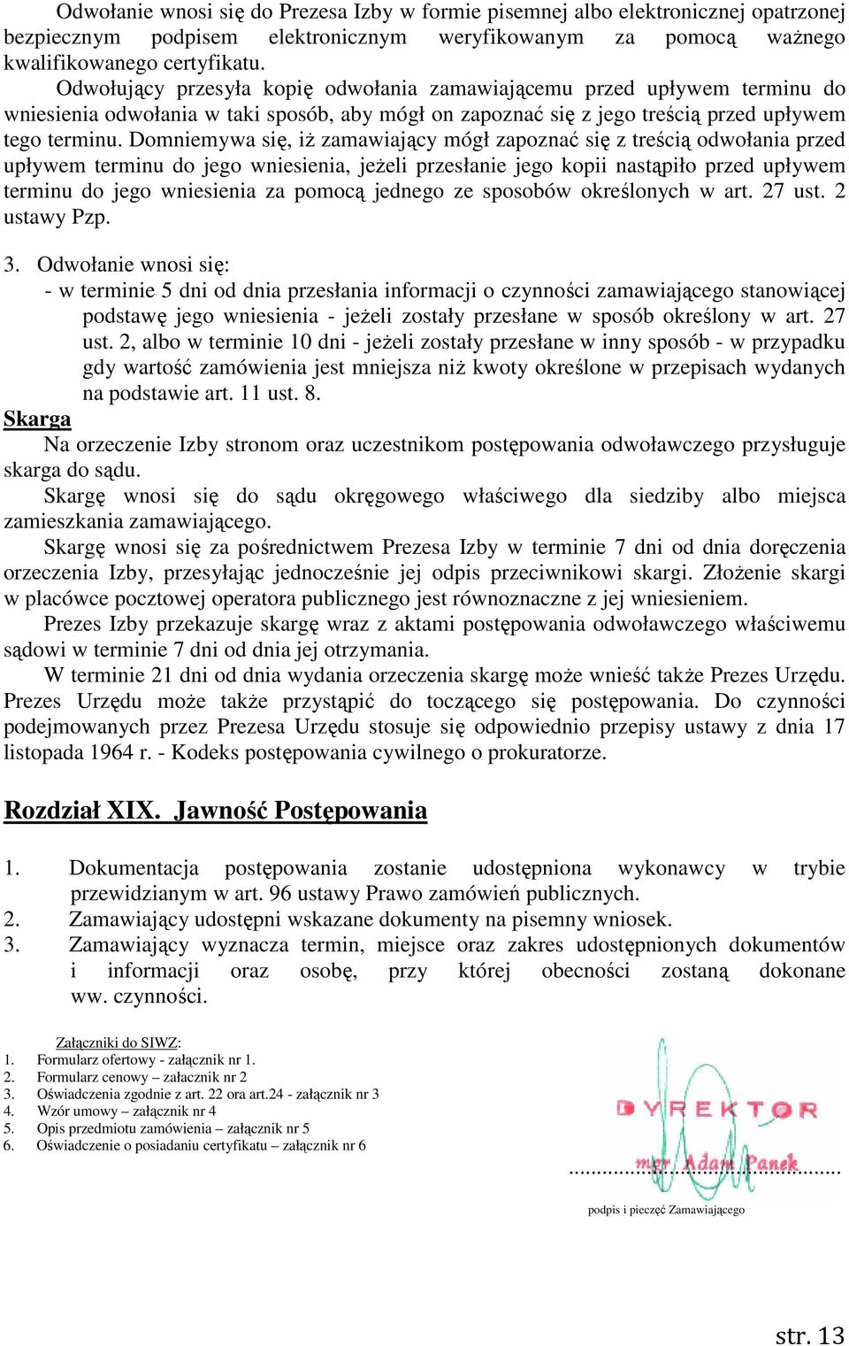 Domniemywa się, iż zamawiający mógł zapoznać się z treścią odwołania przed upływem terminu do jego wniesienia, jeżeli przesłanie jego kopii nastąpiło przed upływem terminu do jego wniesienia za