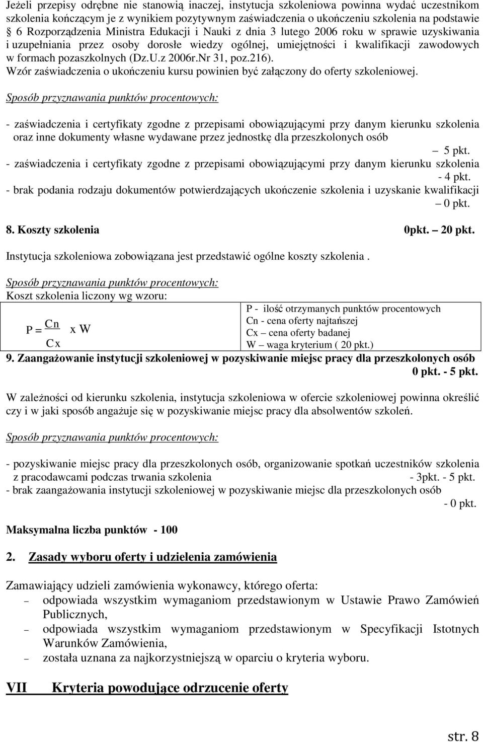 pozaszkolnych (Dz.U.z 2006r.Nr 31, poz.216). Wzór zaświadczenia o ukończeniu kursu powinien być załączony do oferty szkoleniowej.