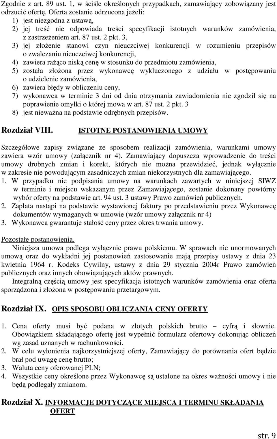 3, 3) jej złożenie stanowi czyn nieuczciwej konkurencji w rozumieniu przepisów o zwalczaniu nieuczciwej konkurencji, 4) zawiera rażąco niską cenę w stosunku do przedmiotu zamówienia, 5) została