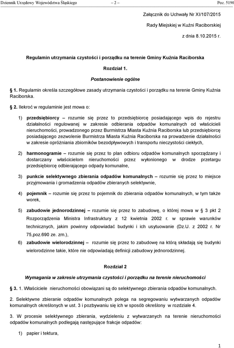 Regulamin określa szczegółowe zasady utrzymania czystości i porządku na terenie Gminy Kuźnia Raciborska. 2.