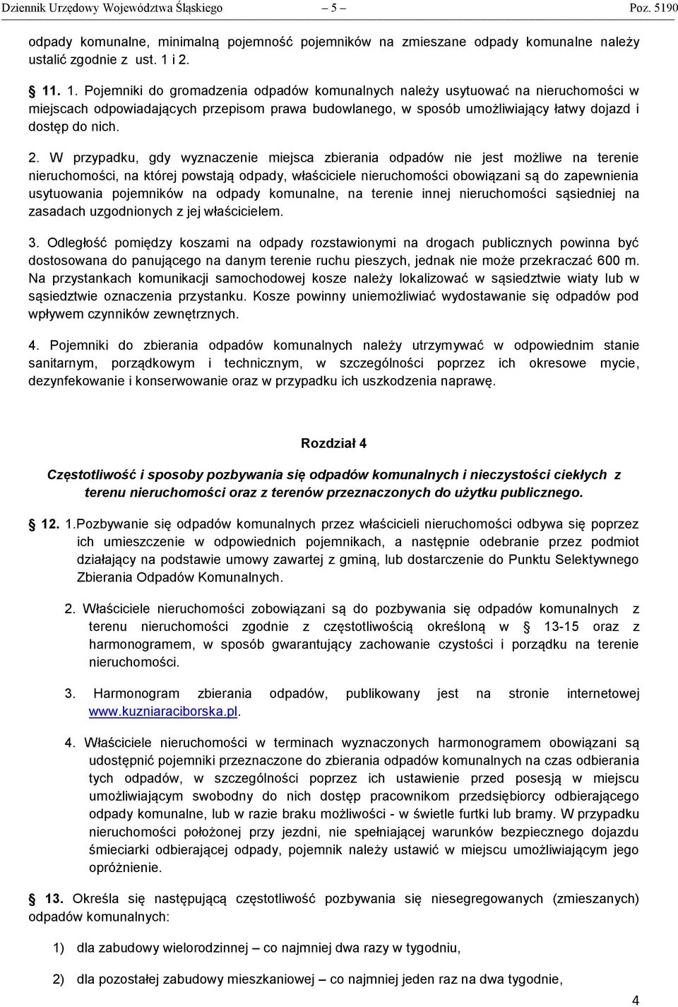 2. W przypadku, gdy wyznaczenie miejsca zbierania odpadów nie jest możliwe na terenie nieruchomości, na której powstają odpady, właściciele nieruchomości obowiązani są do zapewnienia usytuowania