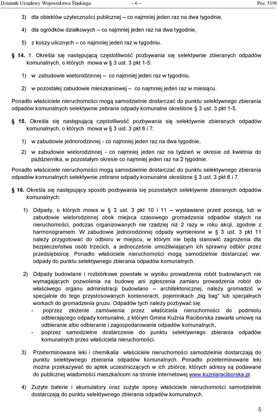 tygodniu. 14. 1. Określa się następującą częstotliwość pozbywania się selektywnie zbieranych odpadów komunalnych, o których mowa w 3 ust.