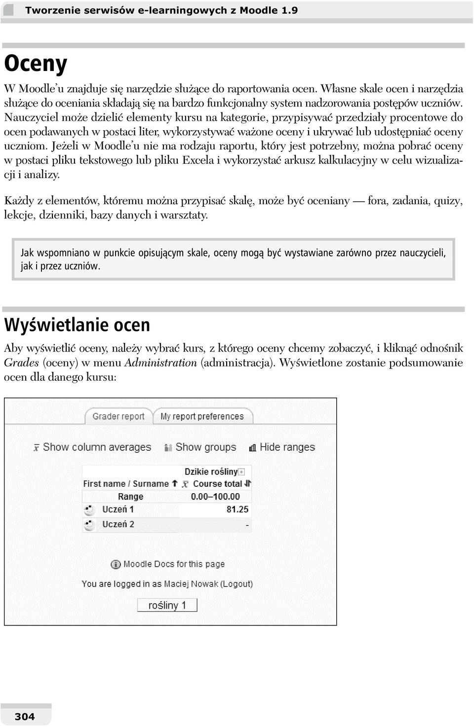 Nauczyciel mo e dzieli elementy kursu na kategorie, przypisywa przedzia y procentowe do ocen podawanych w postaci liter, wykorzystywa wa one oceny i ukrywa lub udost pnia oceny uczniom.