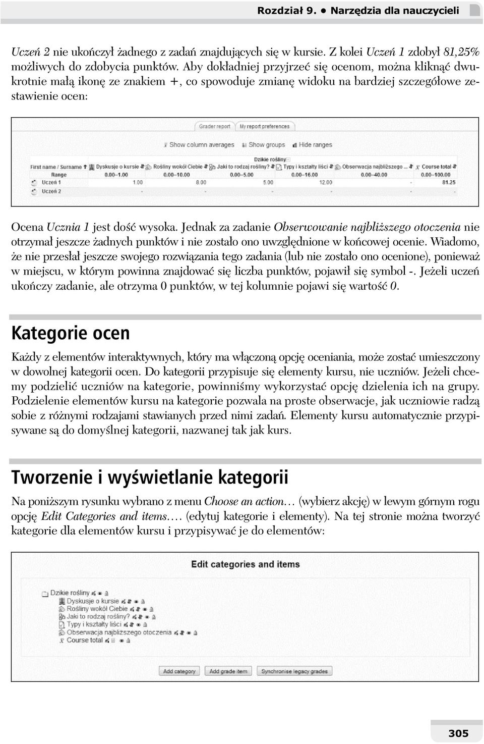 Jednak za zadanie Obserwowanie najbli szego otoczenia nie otrzyma jeszcze adnych punktów i nie zosta o ono uwzgl dnione w ko cowej ocenie.