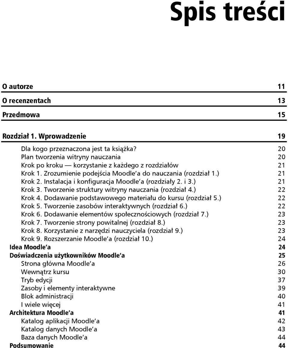 Instalacja i konfiguracja Moodle a (rozdziały 2. i 3.) 21 Krok 3. Tworzenie struktury witryny nauczania (rozdział 4.) 22 Krok 4. Dodawanie podstawowego materiału do kursu (rozdział 5.) 22 Krok 5.