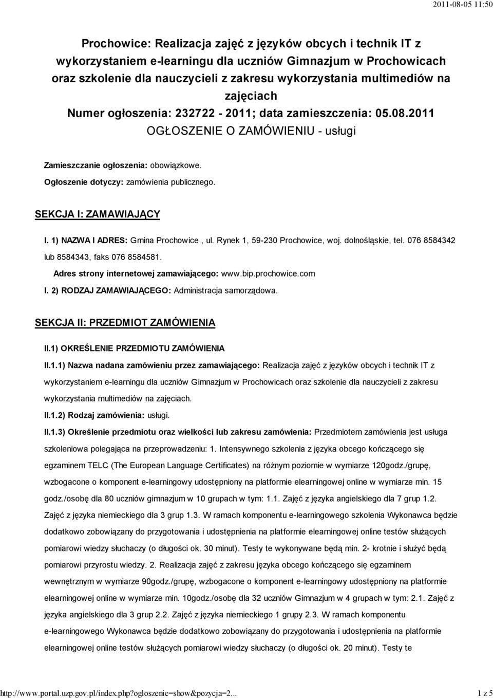 multimediów na zajęciach Numer ogłoszenia: 232722-2011; data zamieszczenia: 05.08.2011 OGŁOSZENIE O ZAMÓWIENIU - usługi Zamieszczanie ogłoszenia: obowiązkowe.