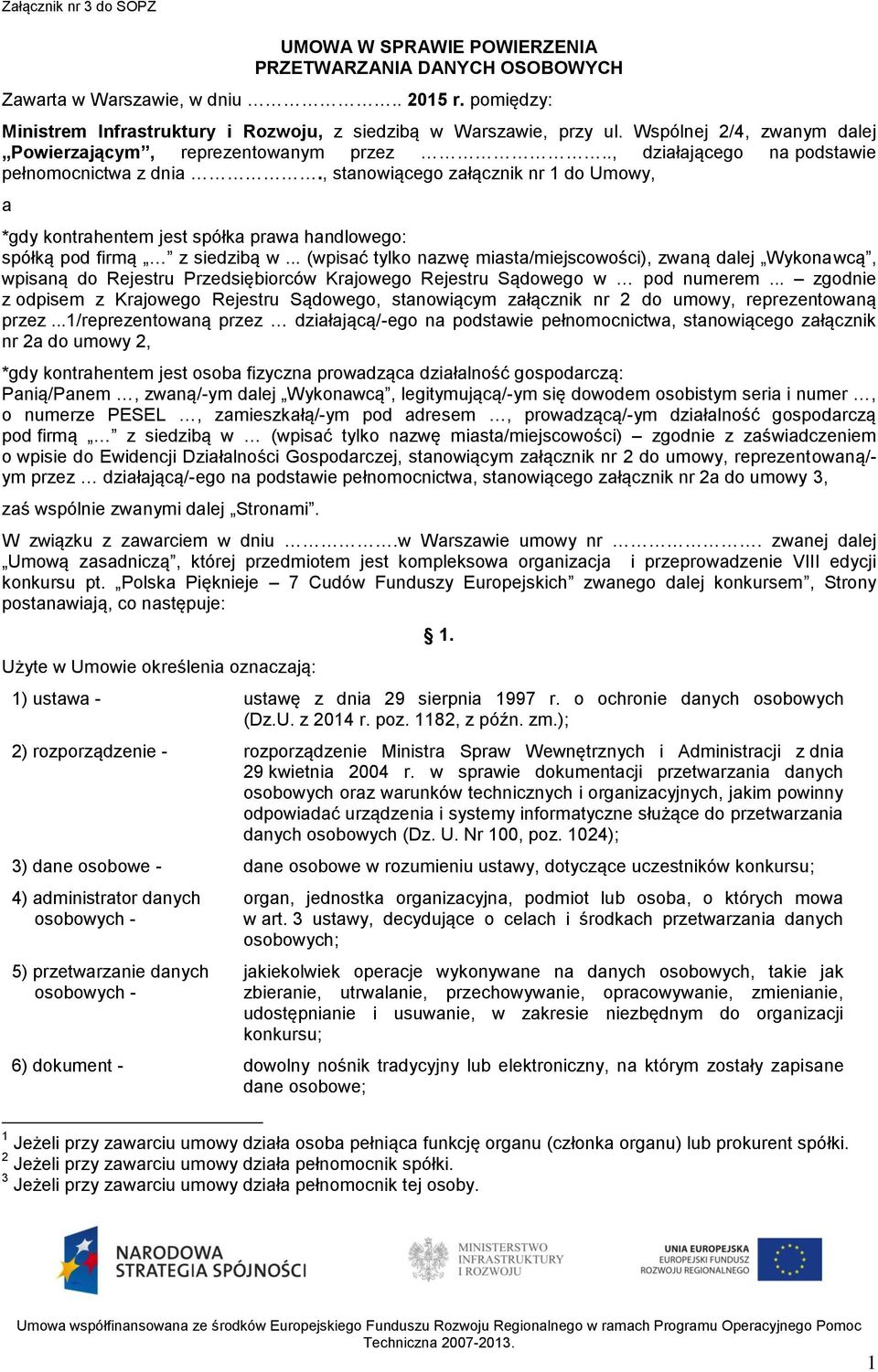 , stanowiącego załącznik nr 1 do Umowy, a *gdy kontrahentem jest spółka prawa handlowego: spółką pod firmą z siedzibą w.