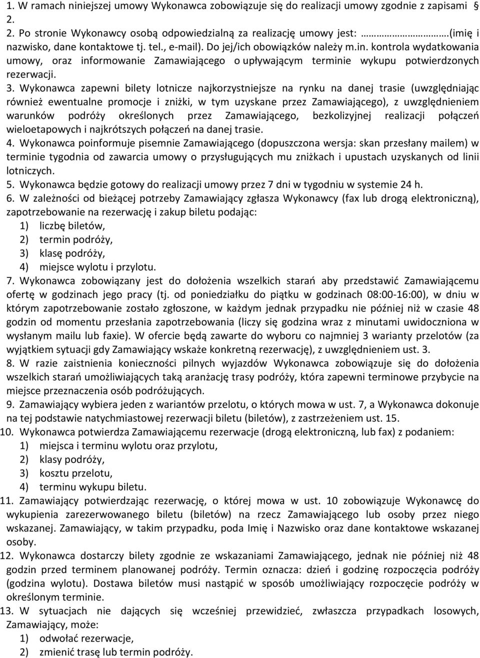 kontrola wydatkowania umowy, oraz informowanie Zamawiającego o upływającym terminie wykupu potwierdzonych rezerwacji. 3.