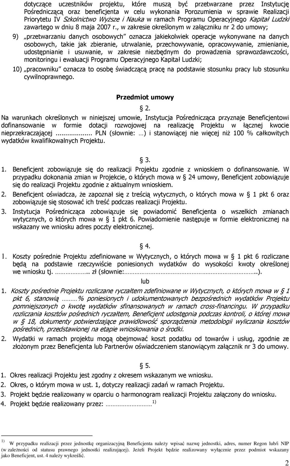 , w zakresie określonym w załączniku nr 2 do umowy; 9) przetwarzaniu danych osobowych oznacza jakiekolwiek operacje wykonywane na danych osobowych, takie jak zbieranie, utrwalanie, przechowywanie,