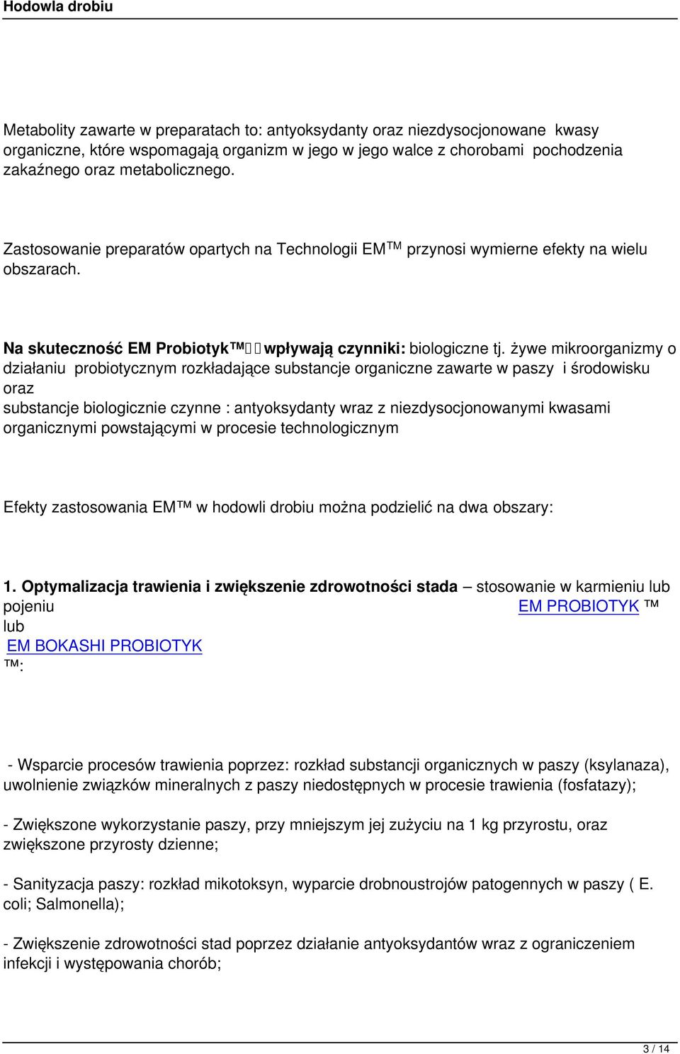 żywe mikroorganizmy o działaniu probiotycznym rozkładające substancje organiczne zawarte w paszy i środowisku oraz substancje biologicznie czynne : antyoksydanty wraz z niezdysocjonowanymi kwasami