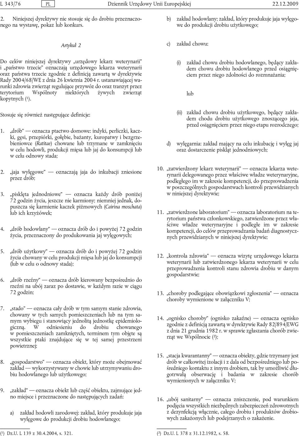 oznaczają urzędowego lekarza weterynarii oraz państwa trzecie zgodnie z definicją zawartą w dyrektywie Rady 2004/68/WE z dnia 26 kwietnia 2004 r.