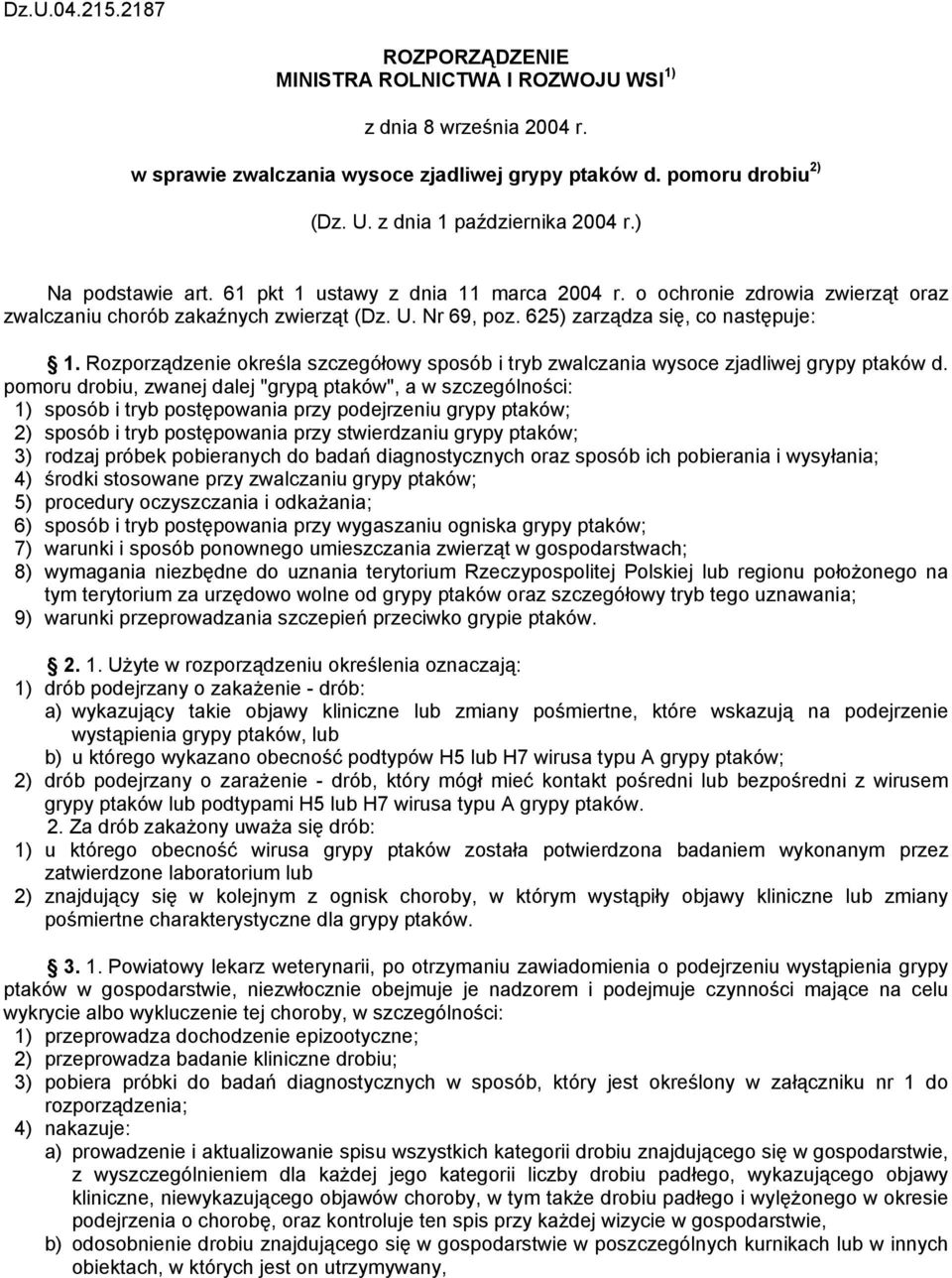 625) zarządza się, co następuje: 1. Rozporządzenie określa szczegółowy sposób i tryb zwalczania wysoce zjadliwej grypy ptaków d.