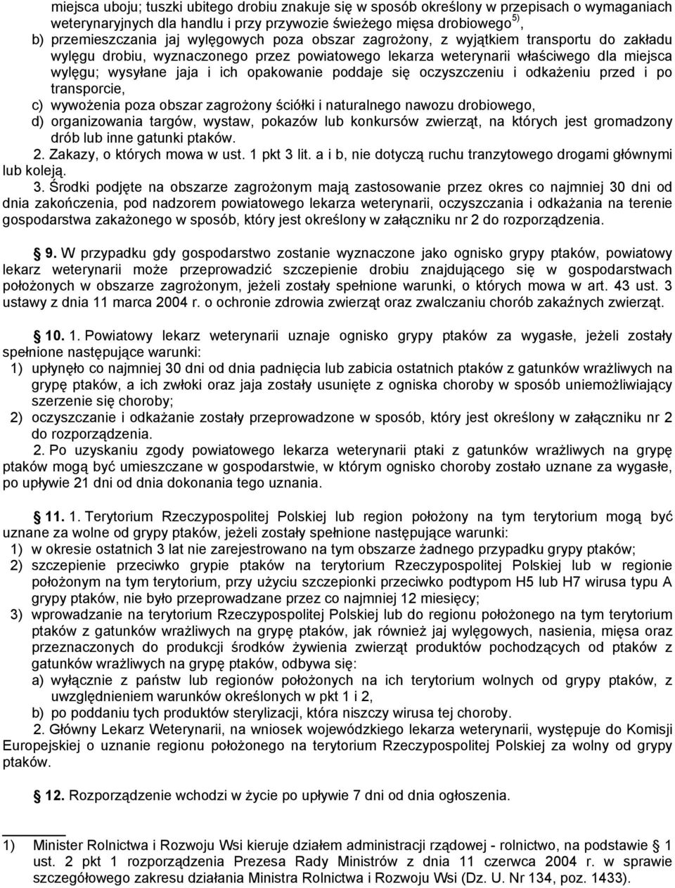 poddaje się oczyszczeniu i odkażeniu przed i po transporcie, c) wywożenia poza obszar zagrożony ściółki i naturalnego nawozu drobiowego, d) organizowania targów, wystaw, pokazów lub konkursów