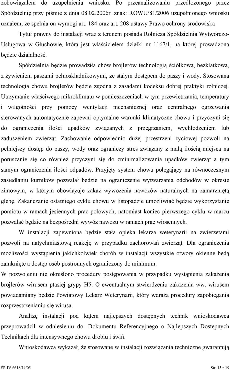 08 ustawy Prawo ochrony środowiska Tytuł prawny do instalacji wraz z terenem posiada Rolnicza Spółdzielnia Wytwórczo- Usługowa w Głuchowie, która jest właścicielem działki nr 1167/1, na której