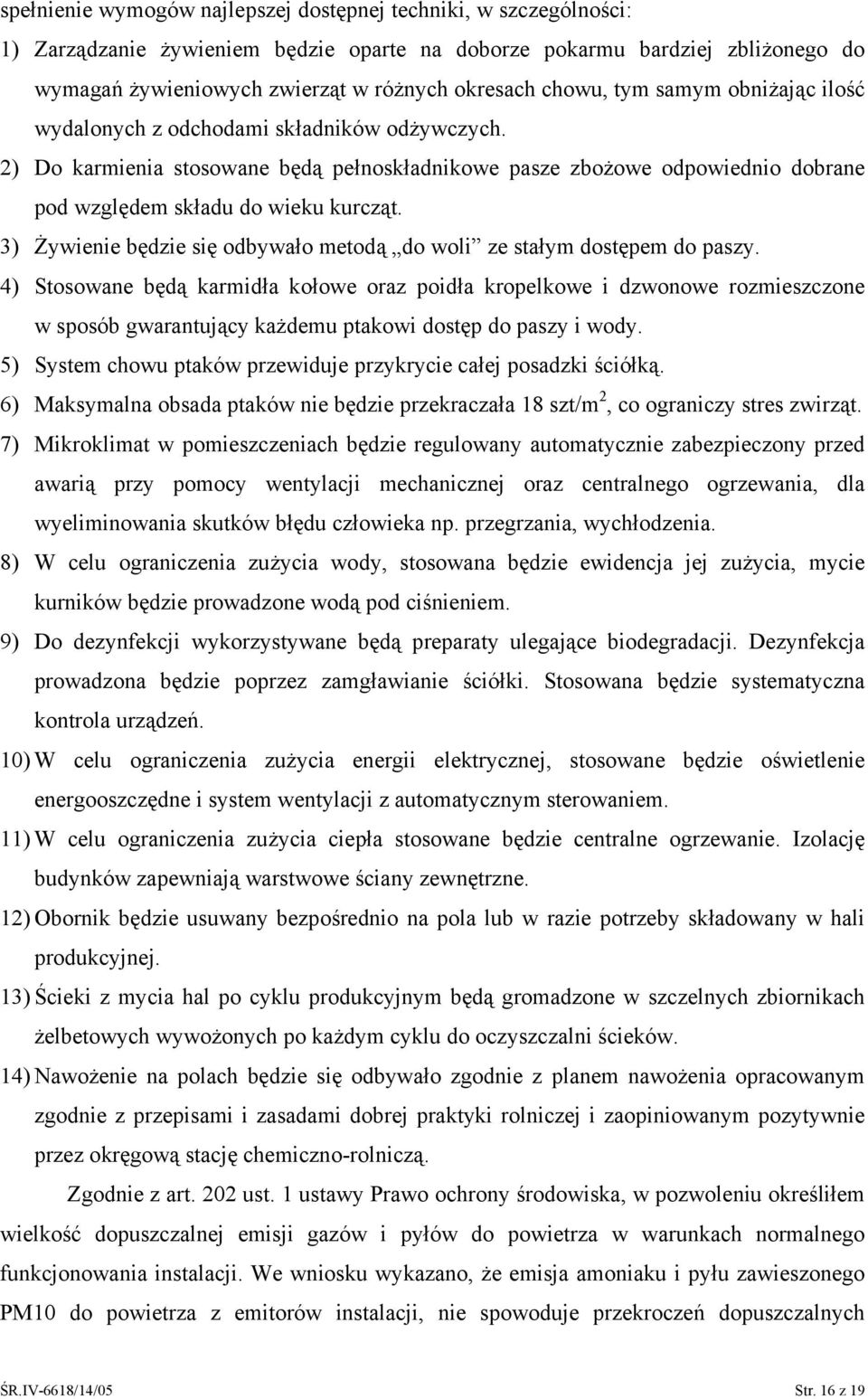 3) Żywienie będzie się odbywało metodą do woli ze stałym dostępem do paszy.