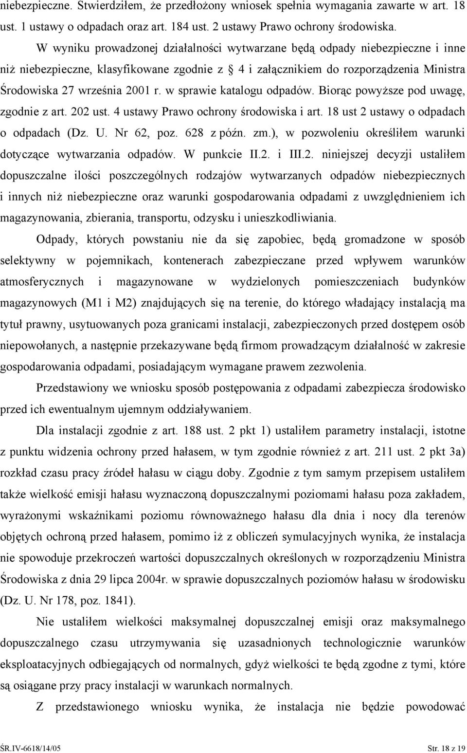 w sprawie katalogu odpadów. Biorąc powyższe pod uwagę, zgodnie z art. 0 ust. 4 ustawy Prawo ochrony środowiska i art. 18 ust ustawy o odpadach o odpadach (Dz. U. Nr 6, poz. 68 z późn. zm.