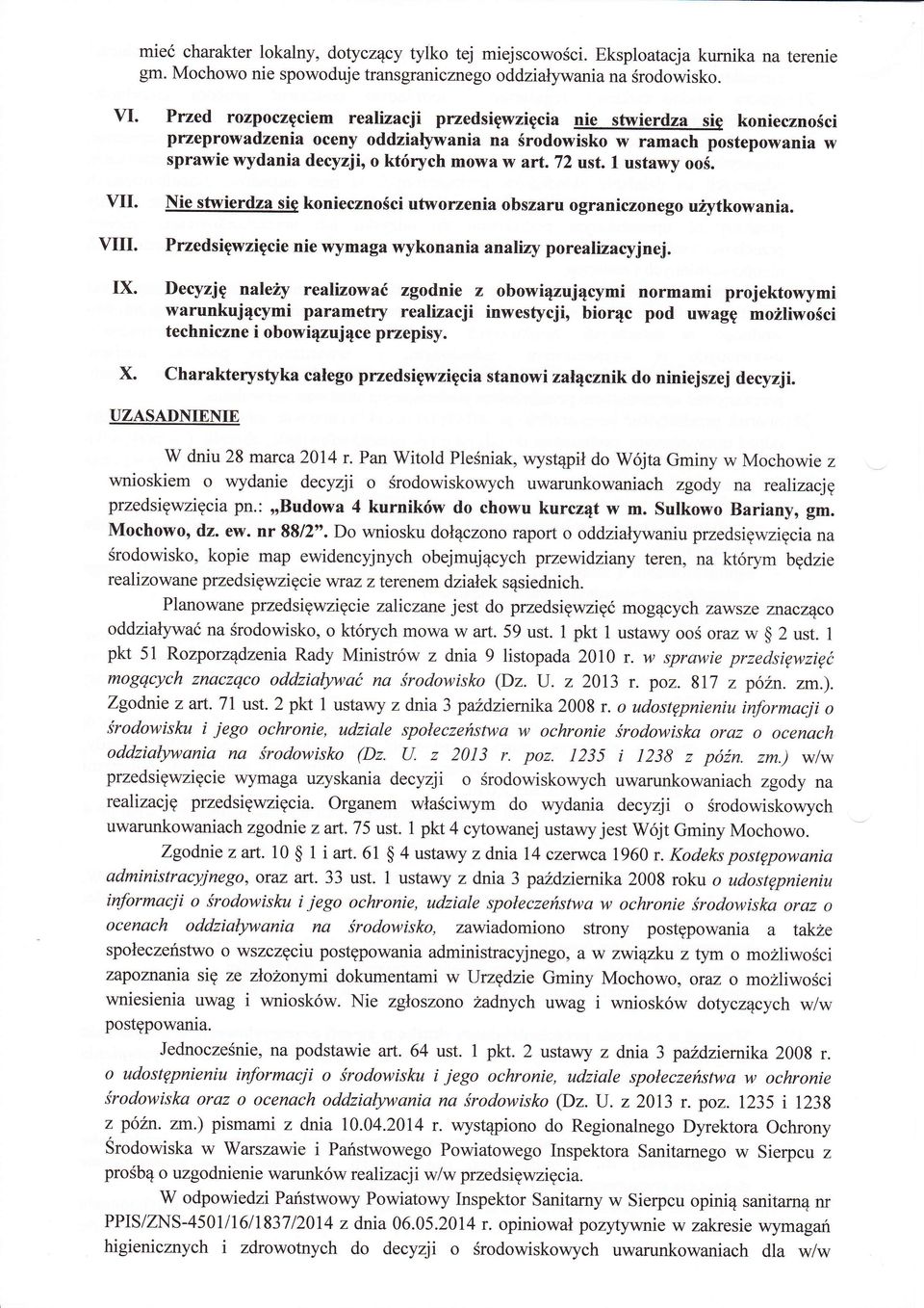 1 ustawy oo. WI. VIIII. IX. Nie stwierdza si koniecznoci utworzenia obszaru ograniczonego użytkowania. przedsiwzicie nie wymaga wykonania analizy porealizaryjnej.