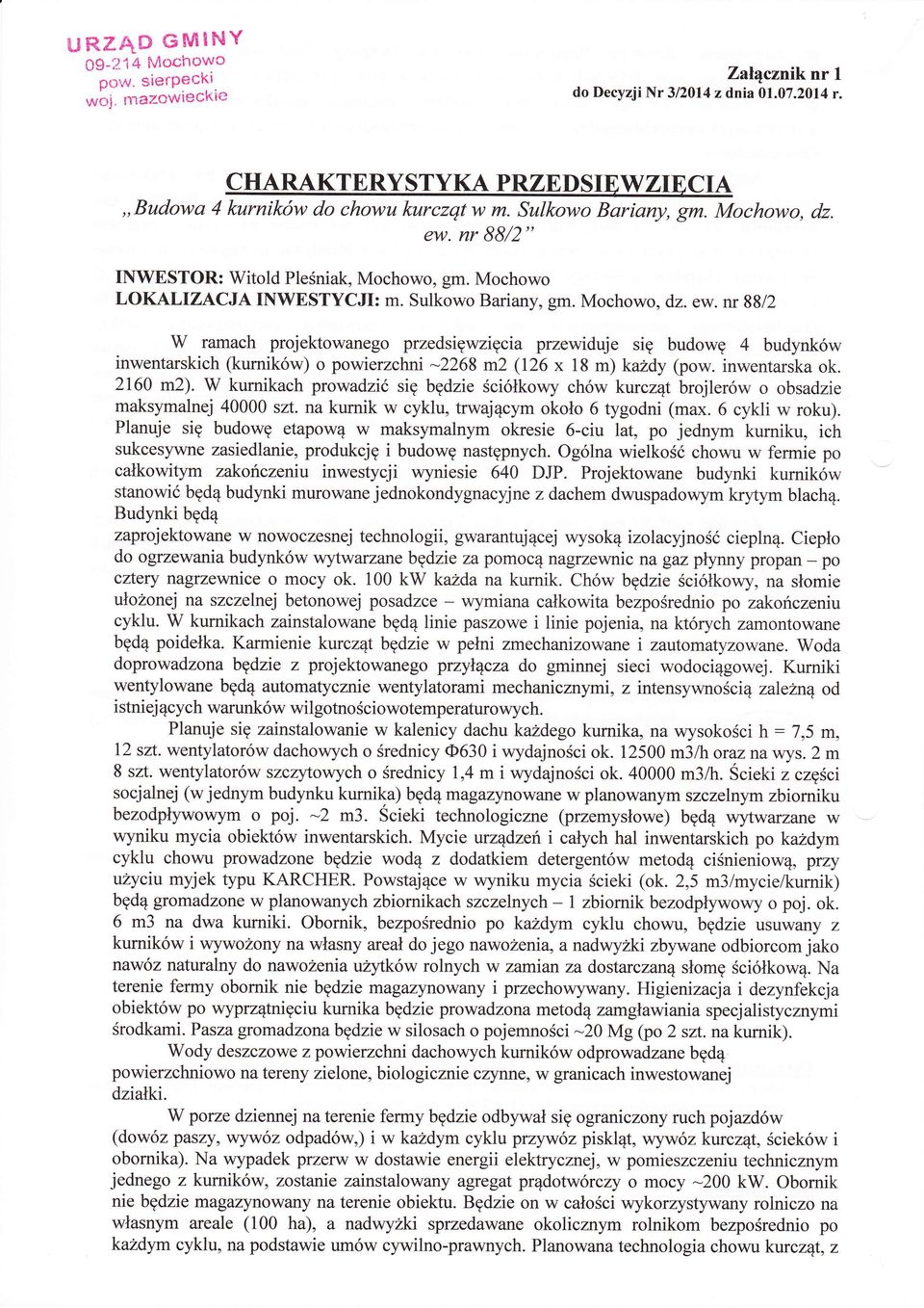 inwentarska ok. 2I6a mą. W kurnikach prowadzi si bdzie ciłkowychw kurcząt brojlerw o obsadzie maksymalnej 40000 s. na kumik w cyklu, trwającym około 6 tygodni (ma*. 6 cykli w roku).