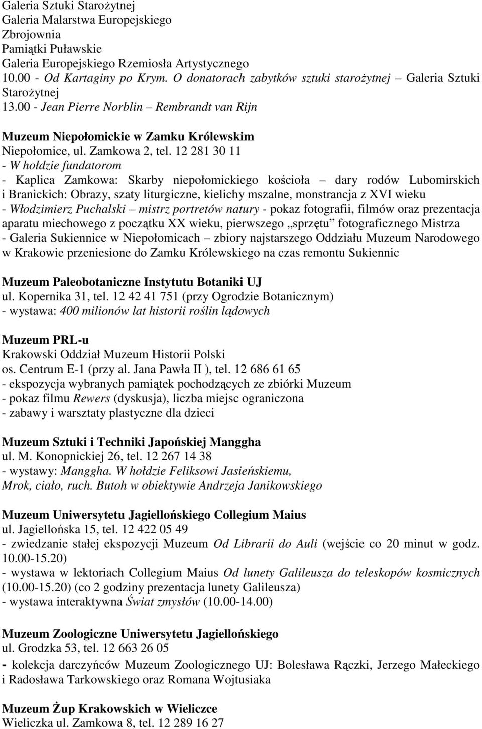 12 281 30 11 - W hołdzie fundatorom - Kaplica Zamkowa: Skarby niepołomickiego kościoła dary rodów Lubomirskich i Branickich: Obrazy, szaty liturgiczne, kielichy mszalne, monstrancja z XVI wieku -