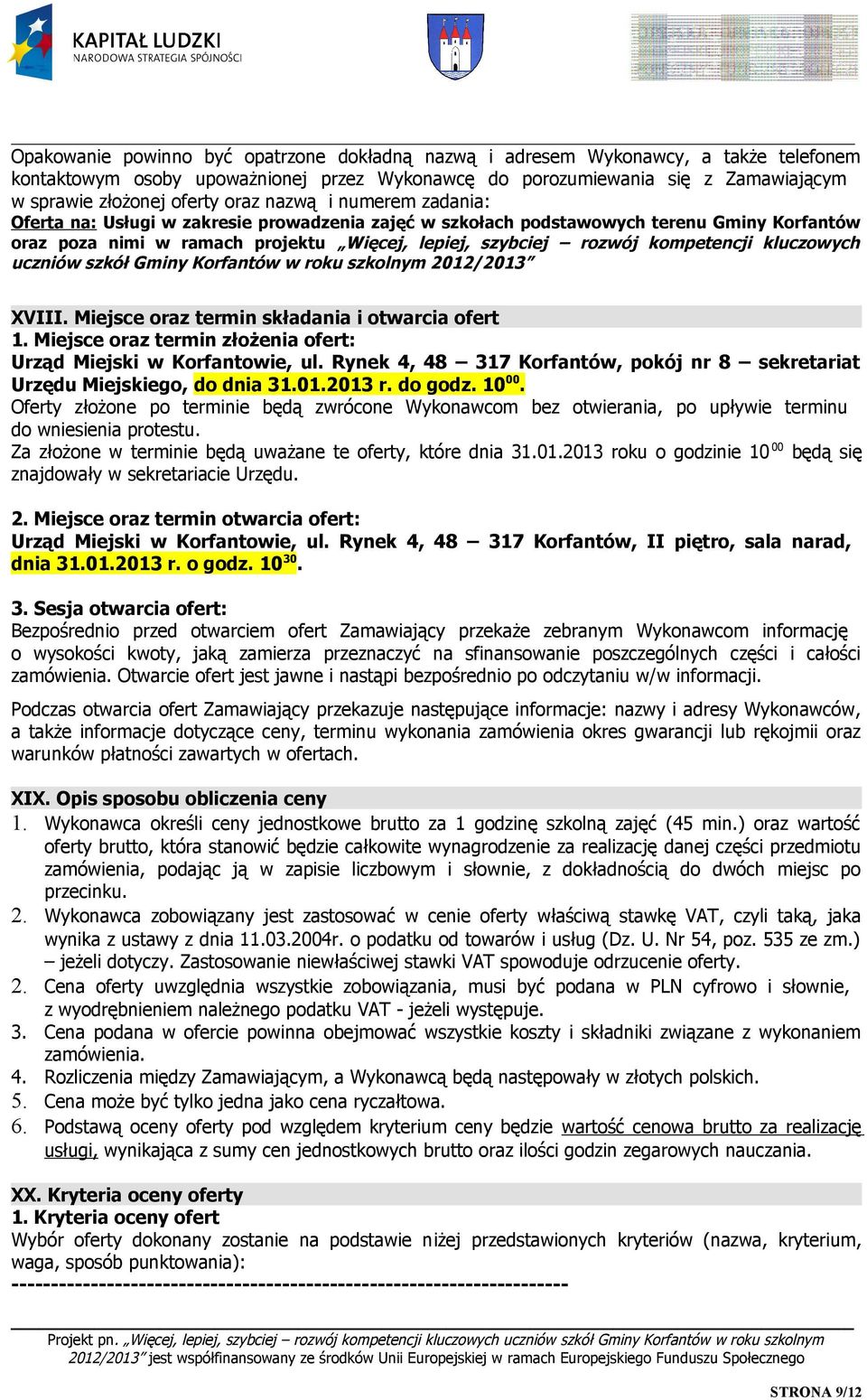 kompetencji kluczowych uczniów szkół Gminy Korfantów w roku szkolnym 2012/2013 XVIII. Miejsce oraz termin składania i otwarcia ofert 1.