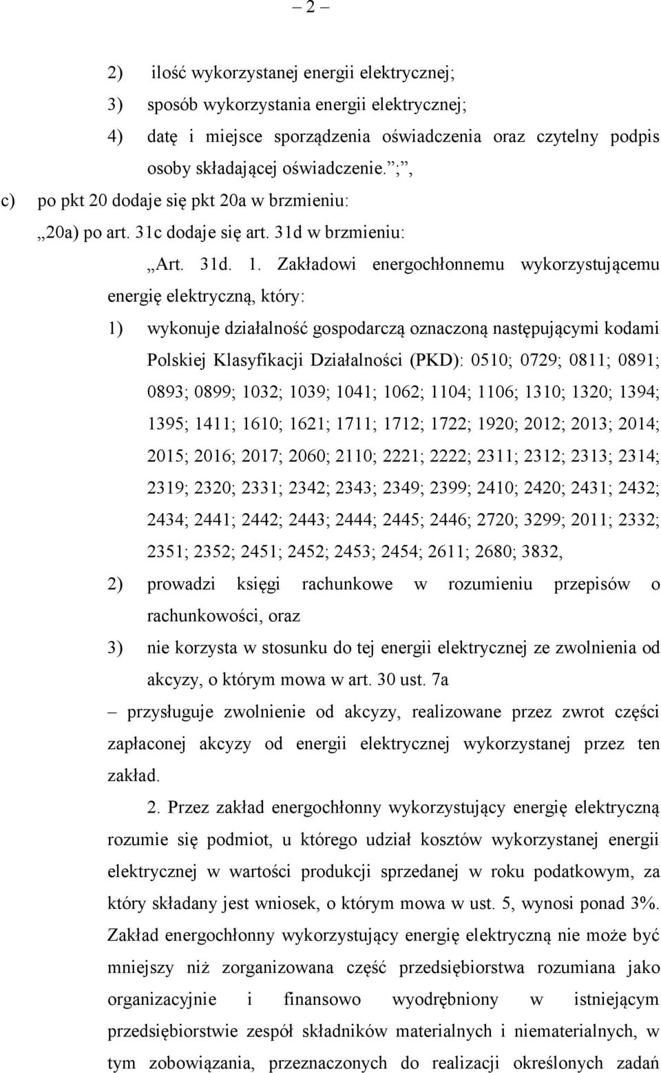 Zakładowi energochłonnemu wykorzystującemu energię elektryczną, który: 1) wykonuje działalność gospodarczą oznaczoną następującymi kodami Polskiej Klasyfikacji Działalności (PKD): 0510; 0729; 0811;