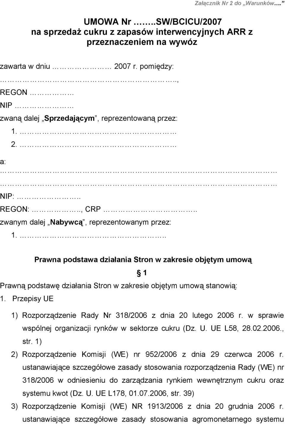 .. Prawna podstawa działania Stron w zakresie objętym umową 1 Prawną podstawę działania Stron w zakresie objętym umową stanowią: 1.