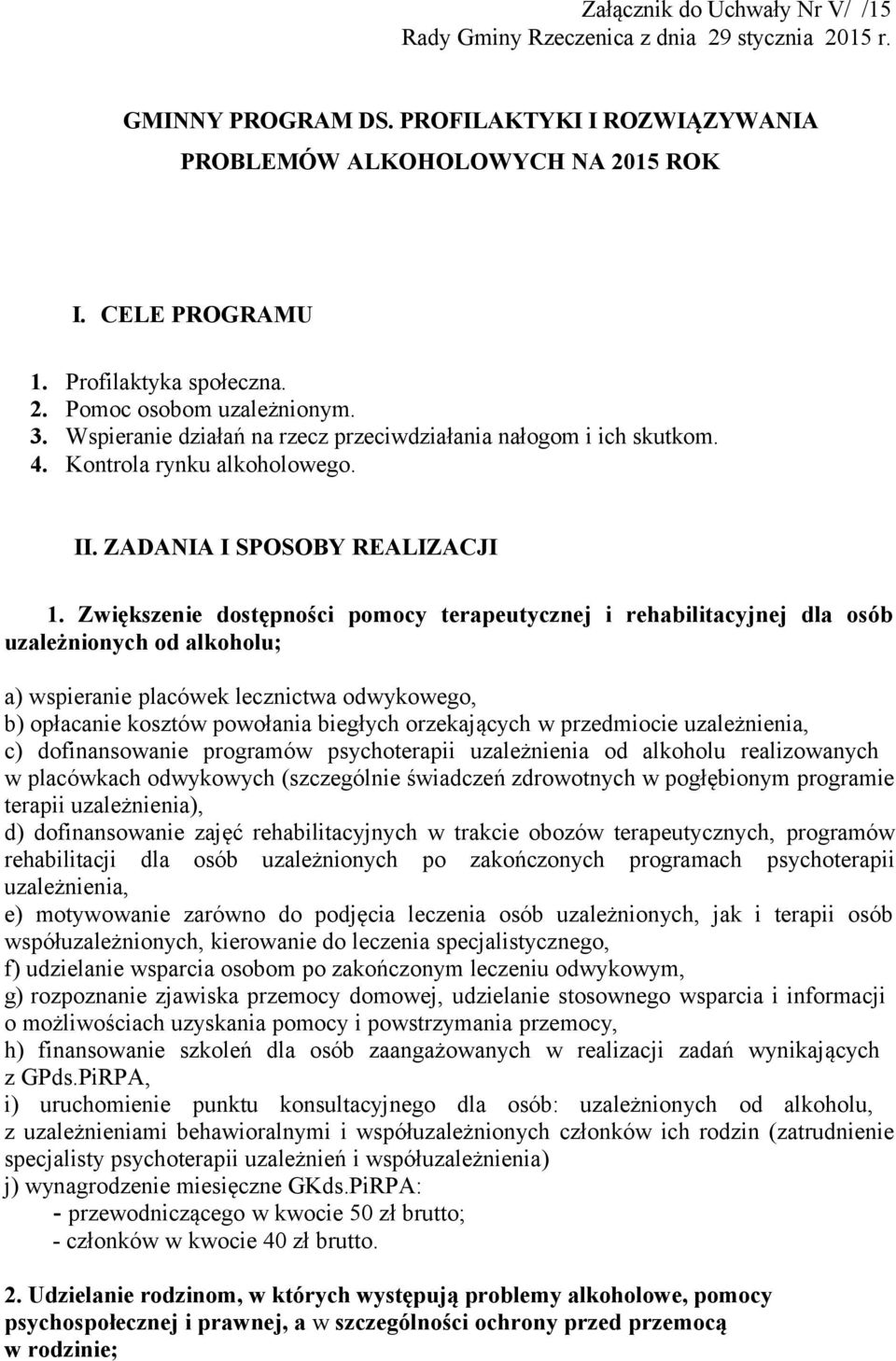Zwiększenie dostępności pomocy terapeutycznej i rehabilitacyjnej dla osób uzależnionych od alkoholu; a) wspieranie placówek lecznictwa odwykowego, b) opłacanie kosztów powołania biegłych orzekających