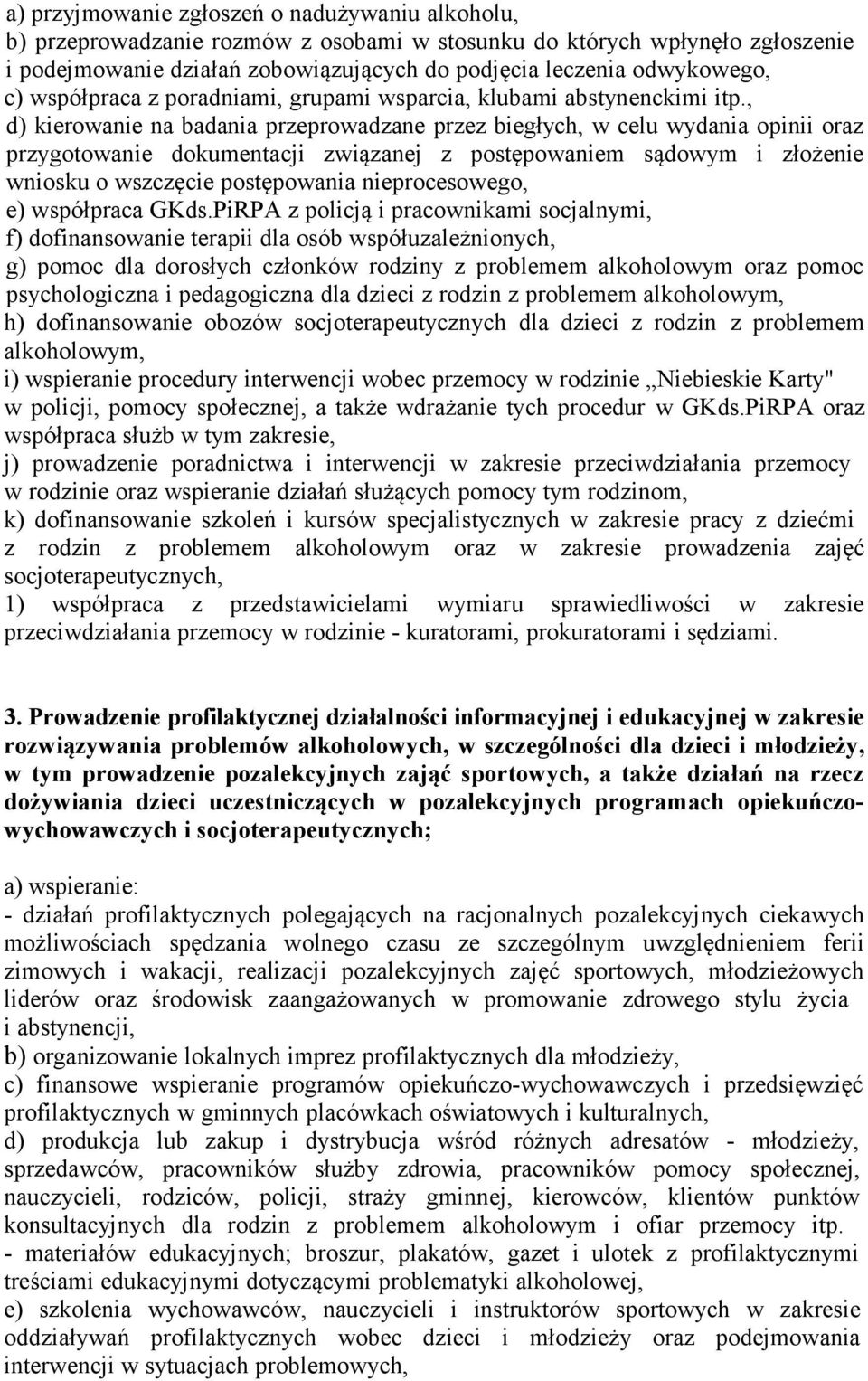 , d) kierowanie na badania przeprowadzane przez biegłych, w celu wydania opinii oraz przygotowanie dokumentacji związanej z postępowaniem sądowym i złożenie wniosku o wszczęcie postępowania