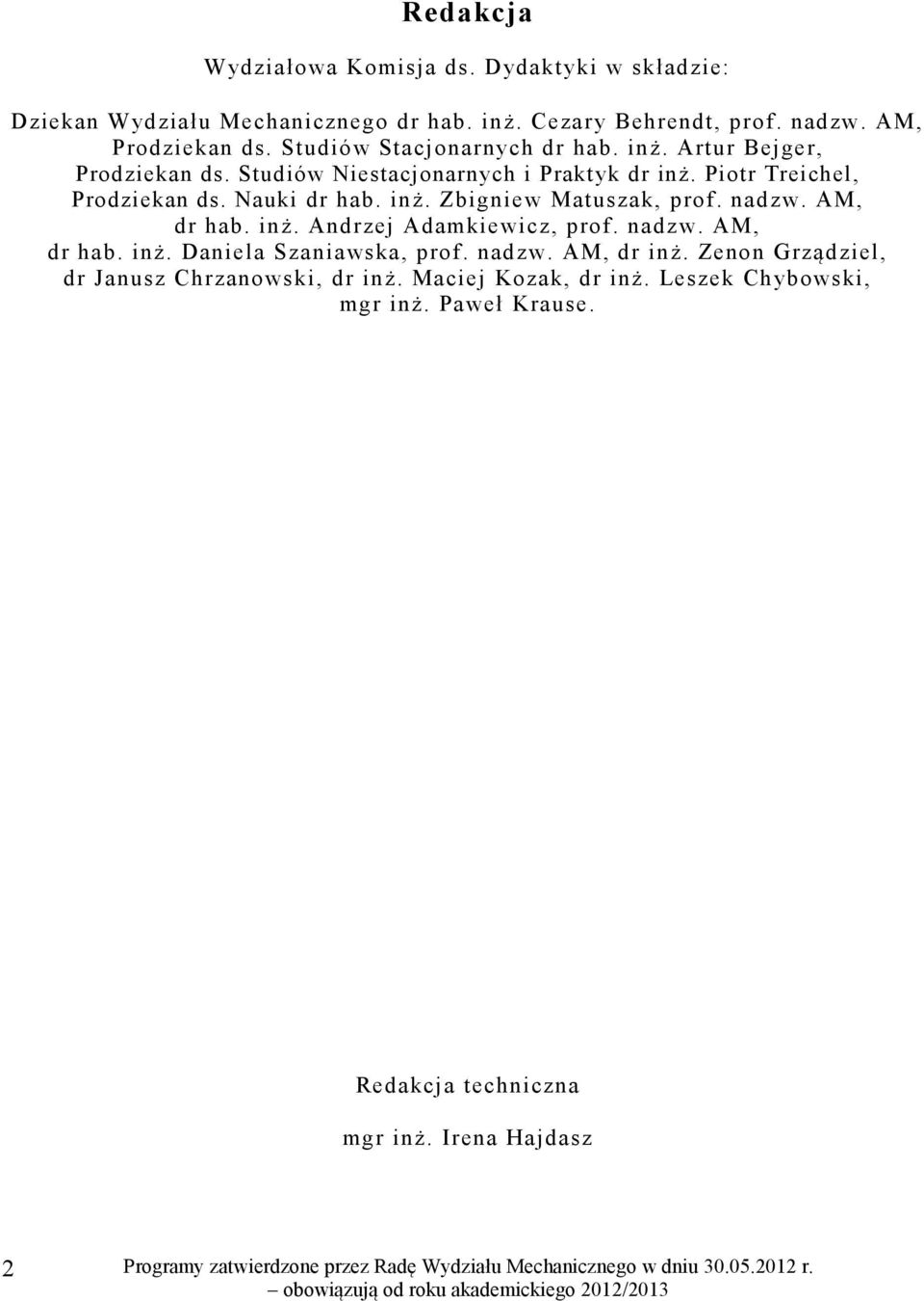 inż. Zbigniew Matuszak, prof. nadzw. AM, dr hab. inż. Andrzej Adamkiewicz, prof. nadzw. AM, dr hab. inż. Daniela Szaniawska, prof. nadzw. AM, dr inż.