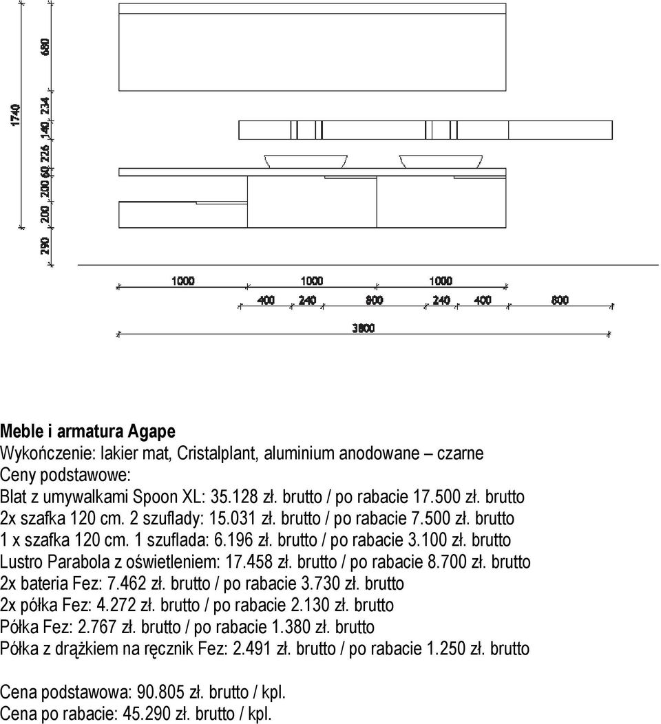 brutto Lustro Parabola z oświetleniem: 17.458 zł. brutto / po rabacie 8.700 zł. brutto 2x bateria Fez: 7.462 zł. brutto / po rabacie 3.730 zł. brutto 2x półka Fez: 4.272 zł.