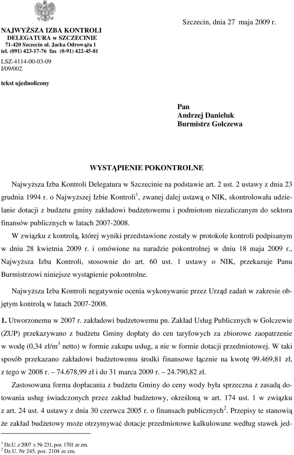 o NajwyŜszej Izbie Kontroli 1, zwanej dalej ustawą o NIK, skontrolowała udzielanie dotacji z budŝetu gminy zakładowi budŝetowemu i podmiotom niezaliczanym do sektora finansów publicznych w latach