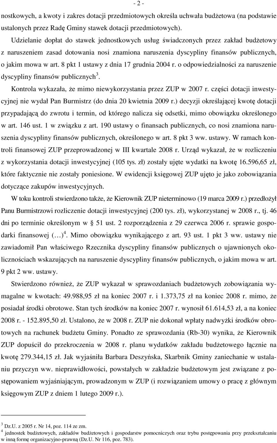 8 pkt 1 ustawy z dnia 17 grudnia 2004 r. o odpowiedzialności za naruszenie dyscypliny finansów publicznych 3. Kontrola wykazała, Ŝe mimo niewykorzystania przez ZUP w 2007 r.