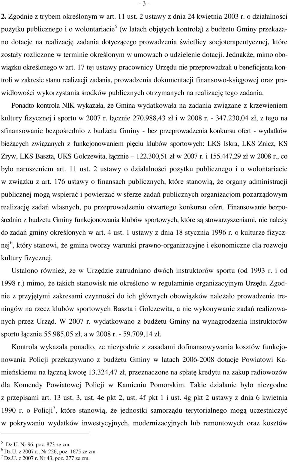 które zostały rozliczone w terminie określonym w umowach o udzielenie dotacji. JednakŜe, mimo obowiązku określonego w art.