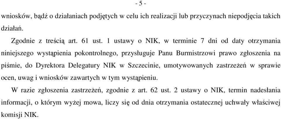 Dyrektora Delegatury NIK w Szczecinie, umotywowanych zastrzeŝeń w sprawie ocen, uwag i wniosków zawartych w tym wystąpieniu.