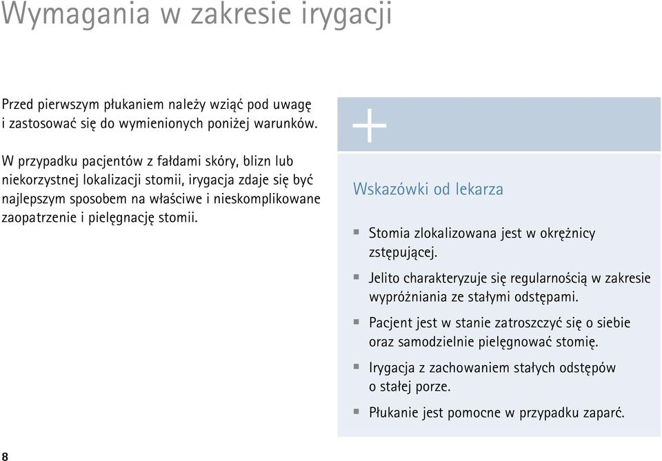 zaopatrzenie i pielęgnację stomii. Wskazówki od lekarza Stomia zlokalizowana jest w okrężnicy zstępującej.