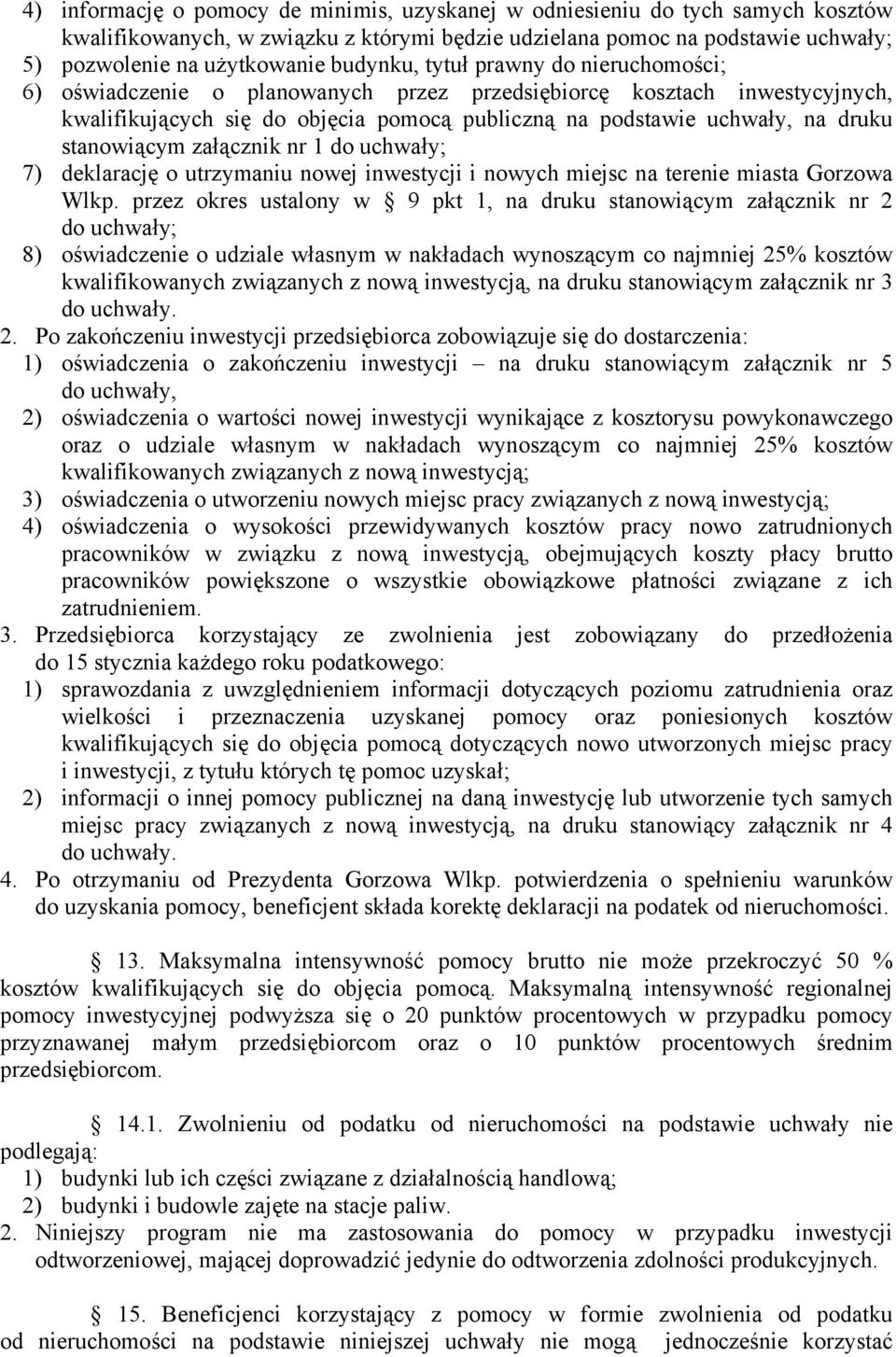 załącznik nr 1 do uchwały; 7) deklarację o utrzymaniu nowej inwestycji i nowych miejsc na terenie miasta Gorzowa Wlkp.