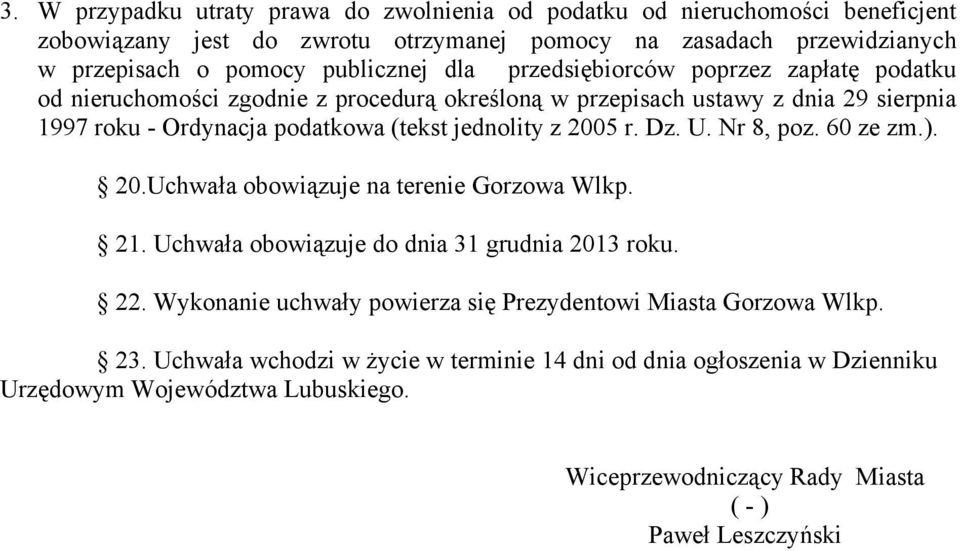 r. Dz. U. Nr 8, poz. 60 ze zm.). 20.Uchwała obowiązuje na terenie Gorzowa Wlkp. 21. Uchwała obowiązuje do dnia 31 grudnia 2013 roku. 22.