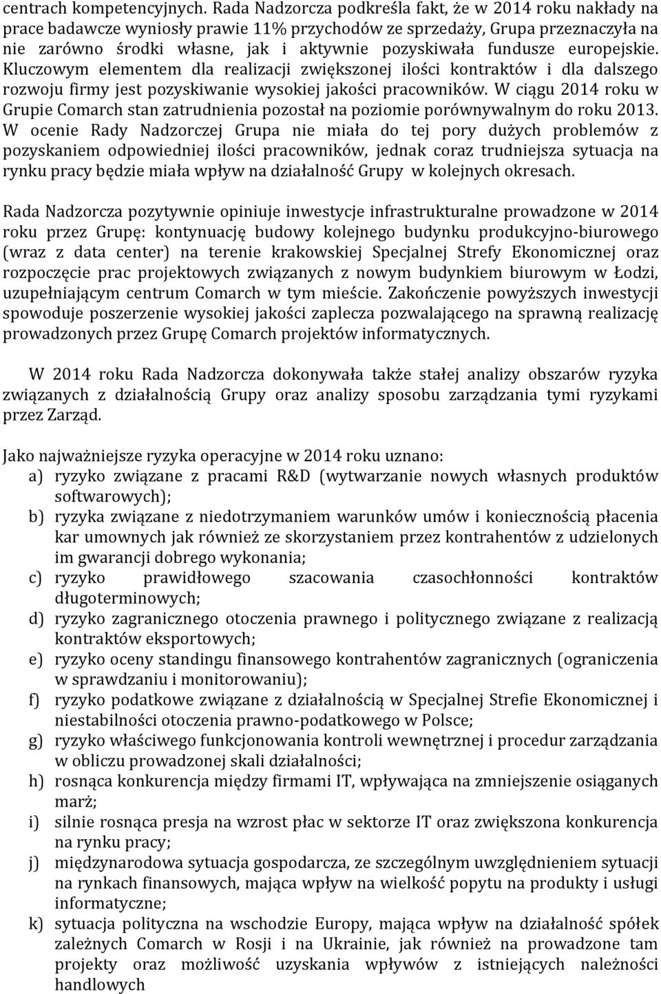 fundusze europejskie. Kluczowym elementem dla realizacji zwiększonej ilości kontraktów i dla dalszego rozwoju firmy jest pozyskiwanie wysokiej jakości pracowników.