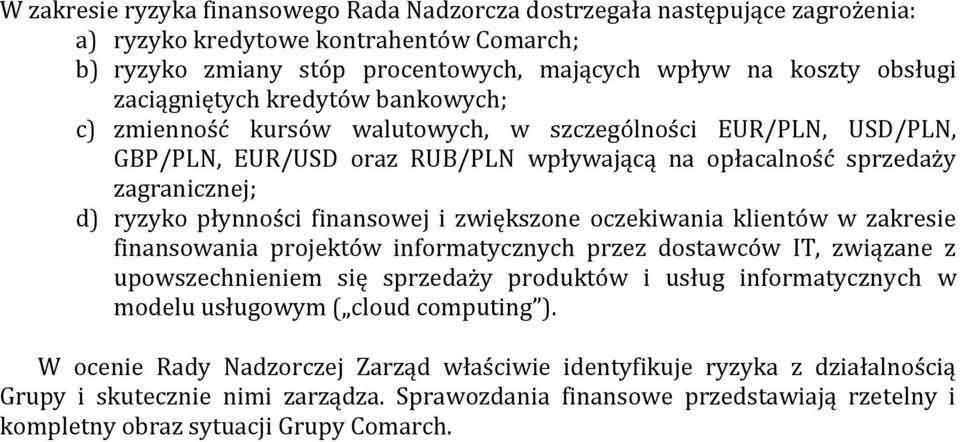 finansowej i zwiększone oczekiwania klientów w zakresie finansowania projektów informatycznych przez dostawców IT, związane z upowszechnieniem się sprzedaży produktów i usług informatycznych w modelu