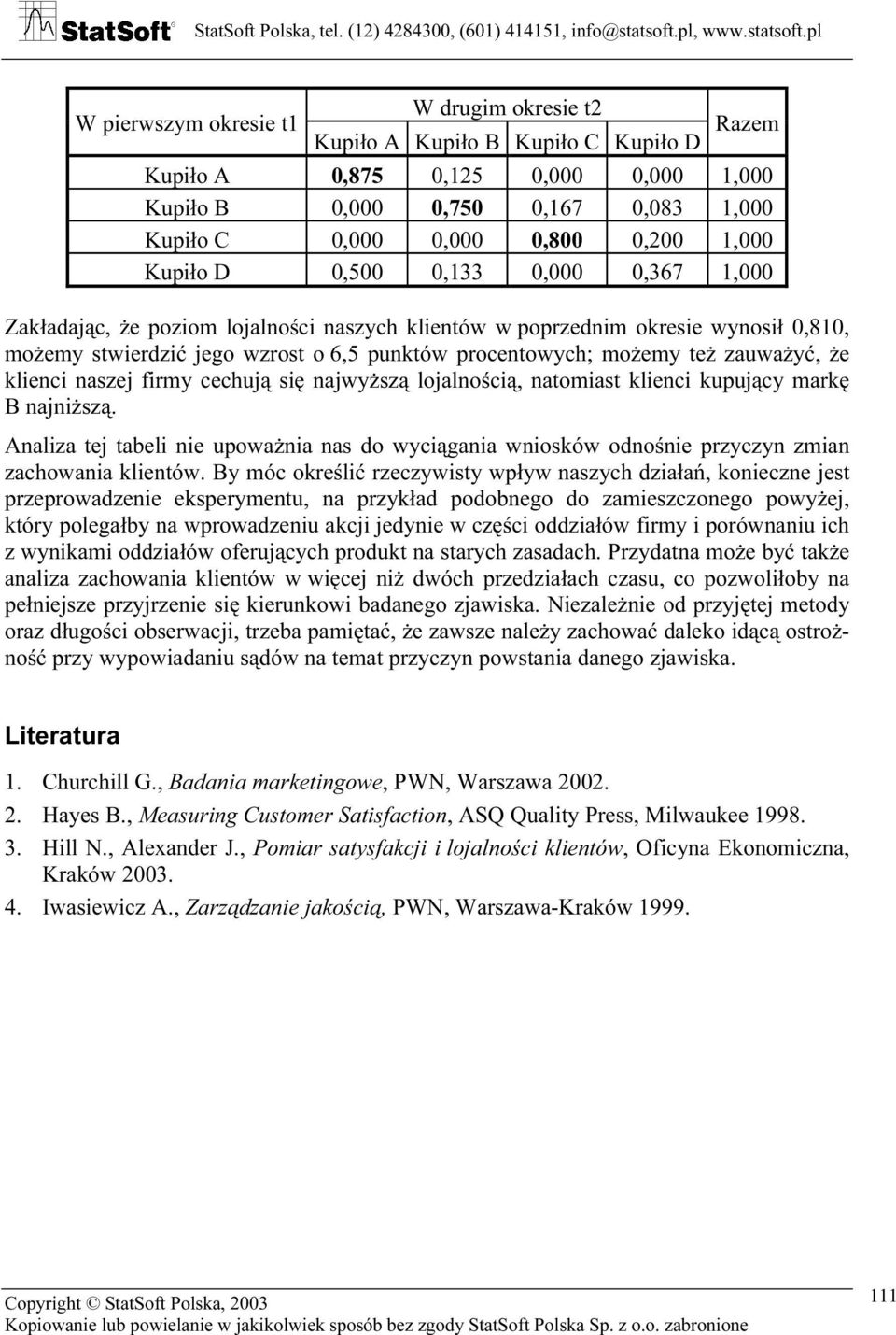 zauważyć, że klienci naszej firmy cechują się najwyższą lojalnością, natomiast klienci kupujący markę B najniższą.