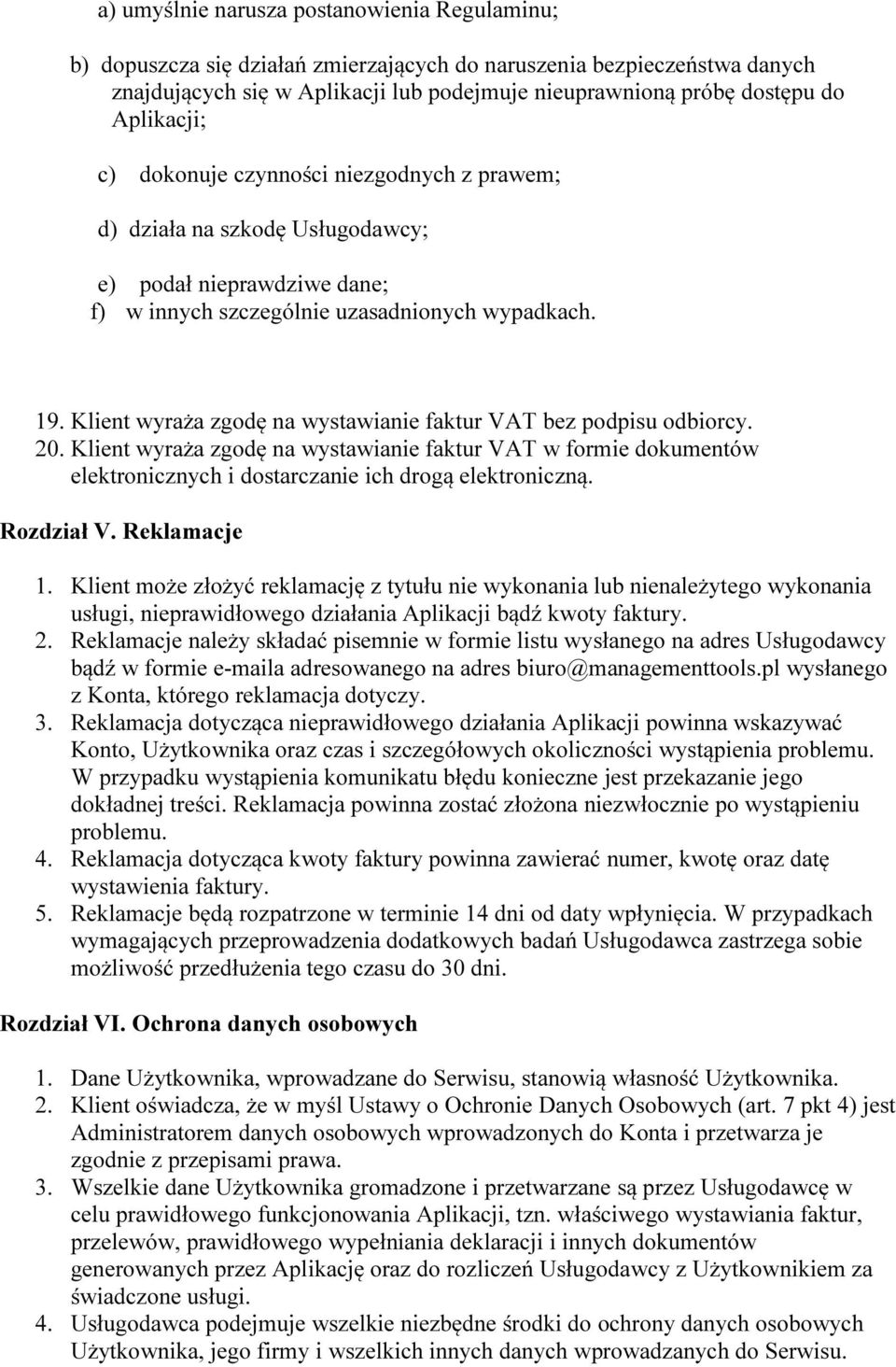 Klient wyraża zgodę na wystawianie faktur VAT bez podpisu odbiorcy. 20. Klient wyraża zgodę na wystawianie faktur VAT w formie dokumentów elektronicznych i dostarczanie ich drogą elektroniczną.